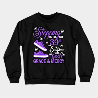 Stepping Into My 39th Birthday With God's Grace & Mercy Bday Crewneck Sweatshirt